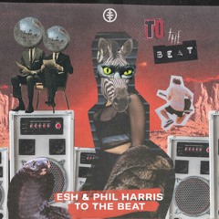 ESH, Phil Harris - To The Beat
