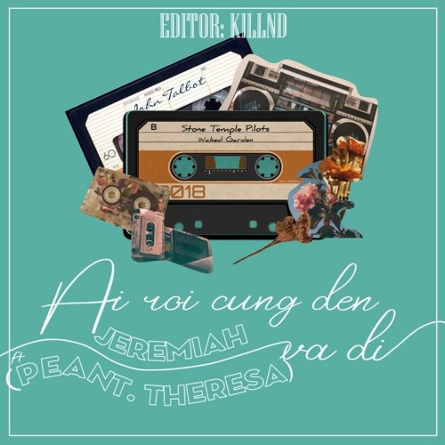Ai Roi Cung Den Va DI - Jeremiah ft (PeanT - Theresa )