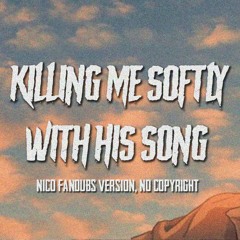 Killing Me Softly With His Song - Nico Fandubs Version