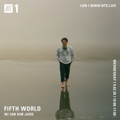 Fifth World w/ Ian Kim Judd on NTS Radio ~ 09.02.2020