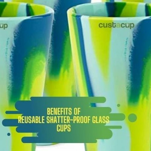 Stream Benefits of reusable shatterproof glass cups by custacup