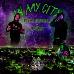 ICEMANE X PLAYA$LIM - IN MY CITY