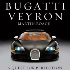 View EBOOK 📂 Bugatti Veyron: A Quest for Perfection:The Story of the Greatest Car in