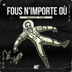 Bullet Time - Fous N'importe Oú