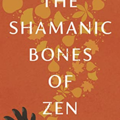 FREE KINDLE ✅ The Shamanic Bones of Zen: Revealing the Ancestral Spirit and Mystical