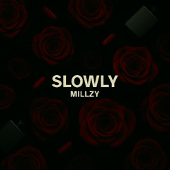 SLOWLY