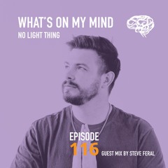 What's On My Mind 116: Massive | Guest Mix by Steve Feral