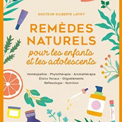 Télécharger eBook Remèdes naturels pour les enfants et les adolescents: Homéopathie Phytothérap