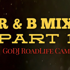 R & B Mix Part 1 by GoDJ RoadLife Cam