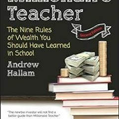 *) PDF Millionaire Teacher: The Nine Rules of Wealth You Should Have Learned in School BY: Andr