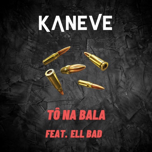 Kaneve - Tô Na Bala (Feat. Ell Bad)