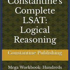 ebook [read pdf] ✨ Constantine's Complete LSAT: Logical Reasoning: Mega Workbook: Hundreds of Exam