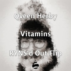 Qveen Herby - Vitamins (RYNS'd Out Flip) Thx for 1K!