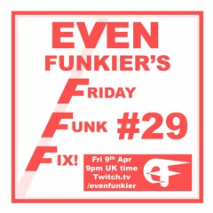 Even Funkier's Friday Funk Fix - 9th Apr 2021 (Livestream Recording)
