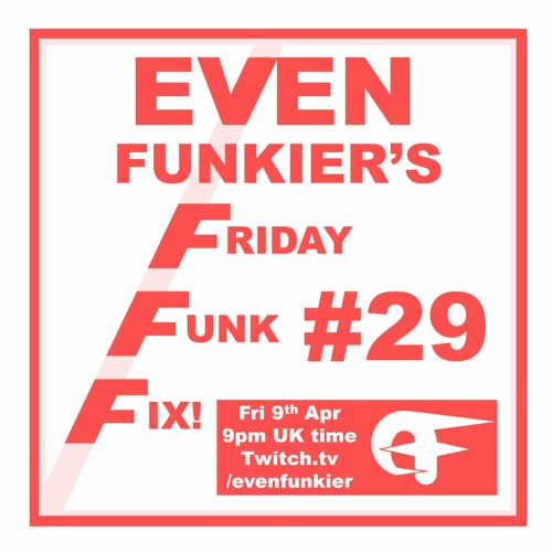 Even Funkier's Friday Funk Fix - 9th Apr 2021 (Livestream Recording)