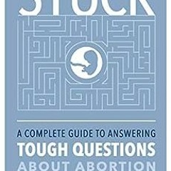 ( 2Hm26 ) STUCK: A Complete Guide to Answering Tough Questions About Abortion by Justina Van Manen (