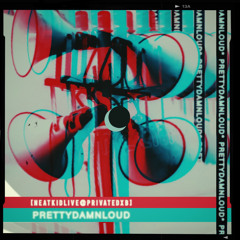 PRETTYDAMNLOUD [NEATKIDLIVE@PRIVATEDXB]