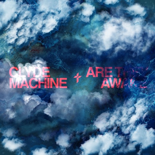 Clyde Machine - Are They Awake