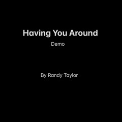 HAVING YOU AROUND