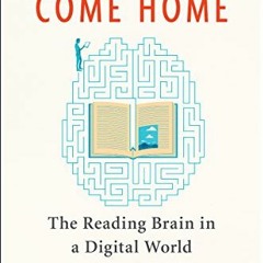 Read [KINDLE PDF EBOOK EPUB] Reader, Come Home: The Reading Brain in a Digital World by  Maryanne Wo