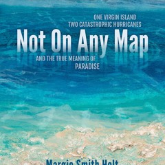 PDF/BOOK Not On Any Map: One Virgin Island, Two Catastrophic Hurricanes, and the True