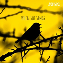 When She Sings - Josie