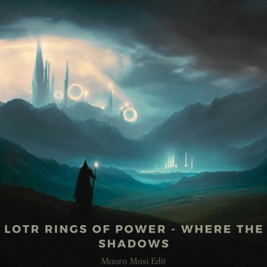 LOTR Rings Of Power - Where The Shadows (Mauro Masi Edit)