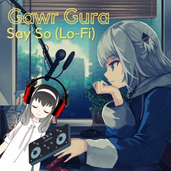 Say So - Gawr Gura (Lofi)