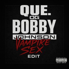 Que- OG Bobby Johnson (Vampire Sex Edit)