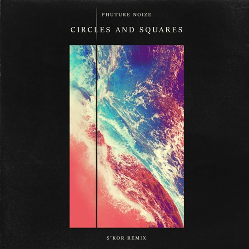 Phuture Noize - Circles And Squares [S'Kor Remix]