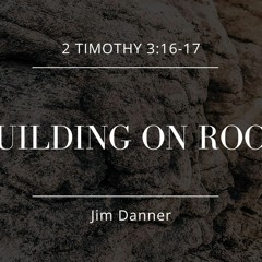 Building On Rock Jim Danner, 04.21.2024