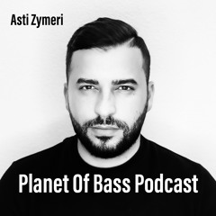 Planet Of Bass Podcast 2022 - Asti Zymeri CHE - POB84
