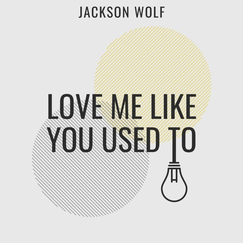 Stream Love Me Like You Used To by Jackson Wolf | Listen online for free on  SoundCloud