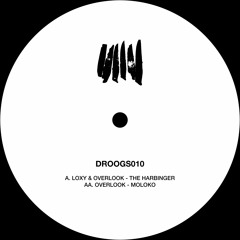 DROOGS010  : A - Loxy  & Overlook - The Harbinger AA. Overlook - Moloko