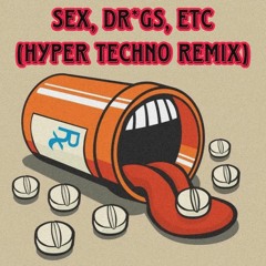 Sex, Dr*gs, Etc (HyperTechno Remix)