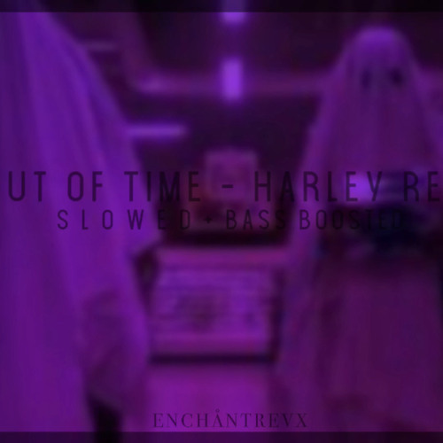 out of time - harley reid / slowed + bass boosted