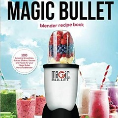 View EPUB KINDLE PDF EBOOK My Ultimate Magic Bullet Blender Recipe Book: 100 Amazing