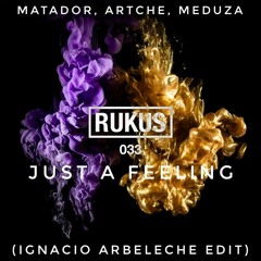 Matador, Artche, Meduza - Just A Feeling (Ignacio Arbeleche Edit)- Rukus