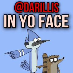 IN YO FACE - @Darillis (#RochesterClub #LilSnatched)
