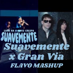 SUAVEMENTE x GRAN VÍA (FLAVO Mashup)