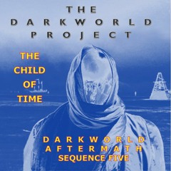 DARKWORLD AFTERMATH SEQUENCE 5: THE CHILD  OF TIME with Karstenholymoly