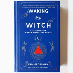 Waking The Witch by Pam Grossman