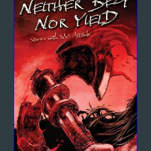 Read PDF 🌟 Neither Beg Nor Yield: Stories with S&S Attitude Read online