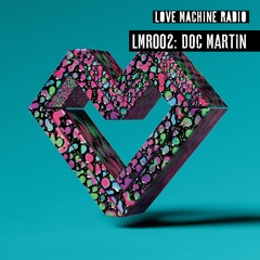 LMR002 - Doc Martin Guest Mix - Love Machine Radio