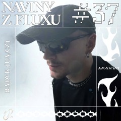 Naviny Z Fluxu #37 RADYK (Prague, CZ)