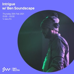 Intrigue w/ Ben Soundscape - 25th FEB 2021