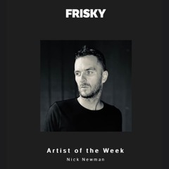 Frisky Artist of the Week Mix - Nick Newman (Dec 2024)