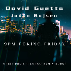 David Guetta & Jaden Bojsen - 9Pm Fcking Friday  (Chris Preis Techno Remix 2026)