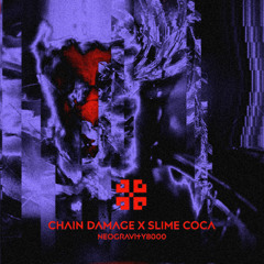CHAIN DAMAGE X SLIME COCA - NEOGRAVITI8000 [FREE DL]