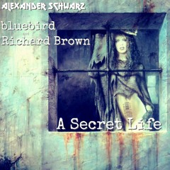 "A Secret Life" with BLUEBIRD and Richard Brown